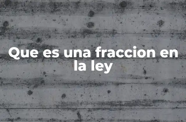 Que es una Fraccion en la Ley 2 Aplicaciones de las fracciones en diferentes áreas del derecho