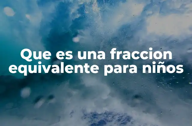 Que es una Fraccion Equivalente para Niños