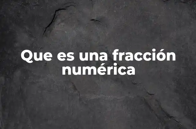 Que es una Fracción Numérica 2 El papel de las fracciones en la vida cotidiana