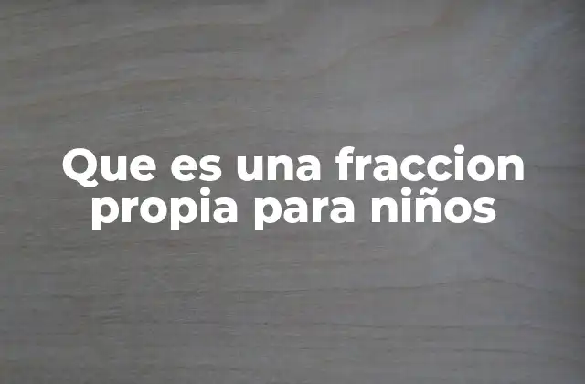 Que es una Fraccion Propia para Niños