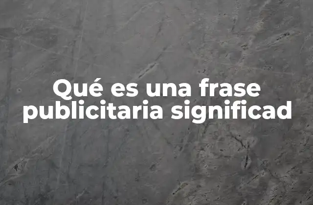 Qué es una Frase Publicitaria Significad