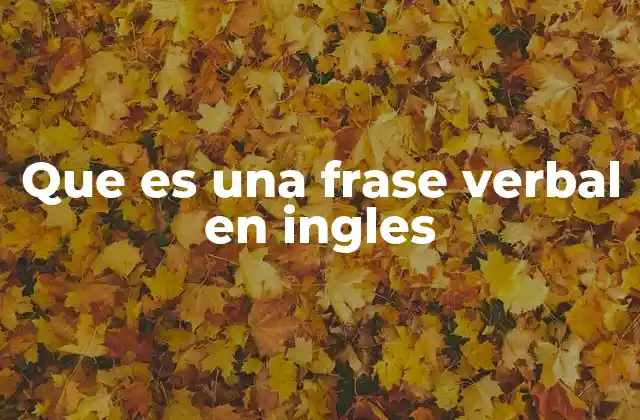 Que es una Frase Verbal en Ingles