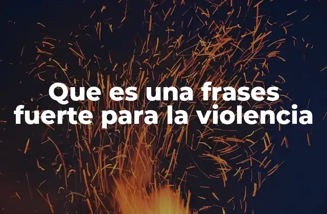 Que es una Frases Fuerte para la Violencia 2 El poder de las palabras en contextos de violencia