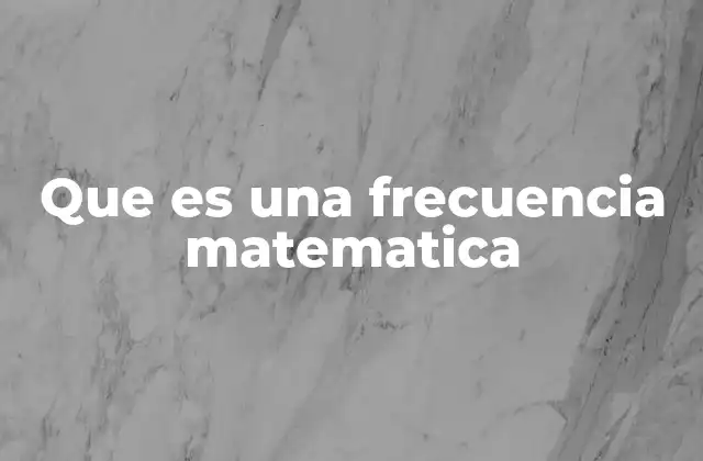 Que es una Frecuencia Matematica