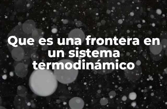 Que es una Frontera en un Sistema Termodinámico