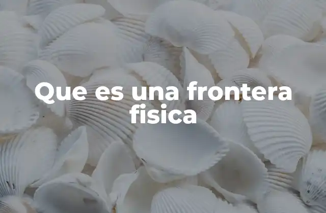 Que es una Frontera Fisica