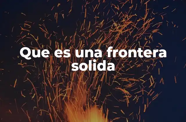 Que es una Frontera Solida