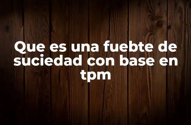 Que es una Fuebte de Suciedad con Base en Tpm