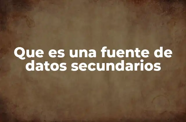 Características de las fuentes de datos secundarios