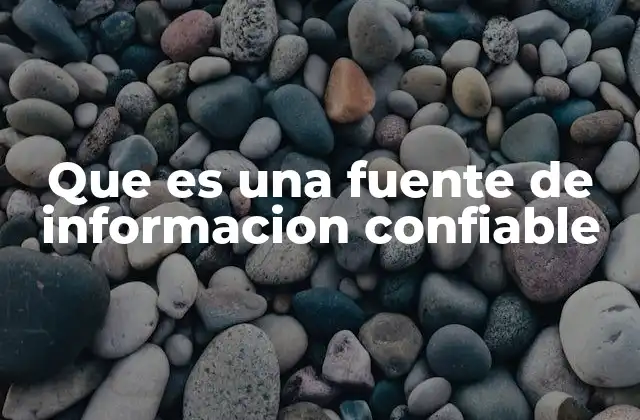 Que es una Fuente de Informacion Confiable