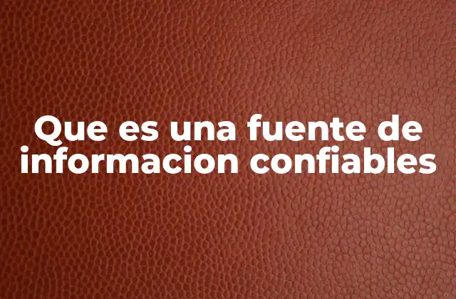Que es una Fuente de Informacion Confiables