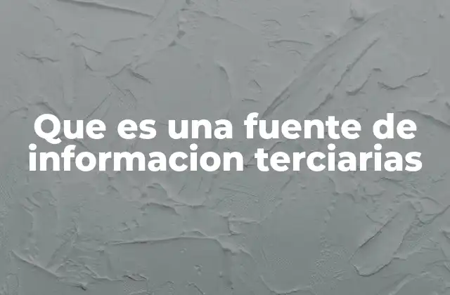 Que es una Fuente de Informacion Terciarias