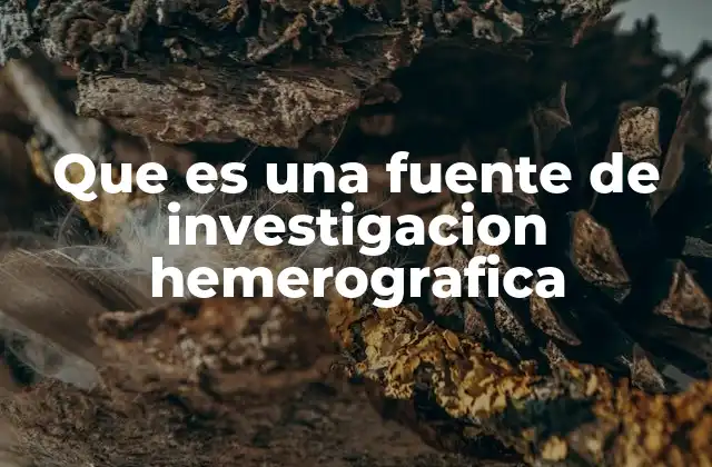 Que es una Fuente de Investigacion Hemerografica