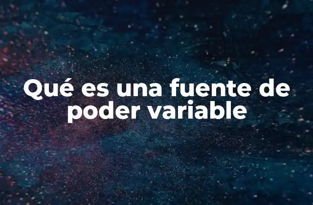 Qué es una Fuente de Poder Variable 2 La versatilidad en la alimentación eléctrica