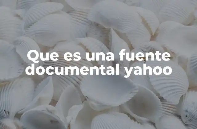 Que es una Fuente Documental Yahoo