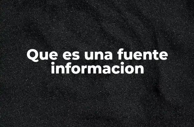 Que es una Fuente Informacion