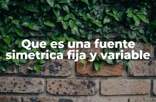 Que es una Fuente Simetrica Fija y Variable