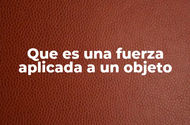 Cómo las fuerzas influyen en el movimiento de los cuerpos