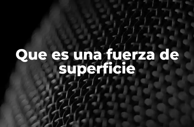 Que es una Fuerza de Superficie