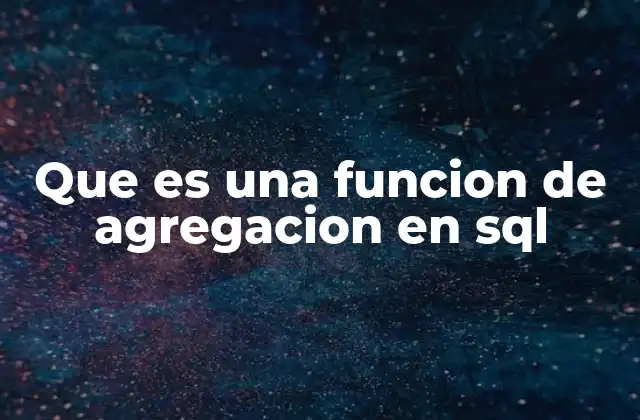 Que es una Funcion de Agregacion en Sql