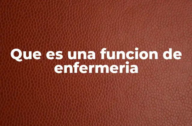 El papel de la enfermería en la atención integral del paciente