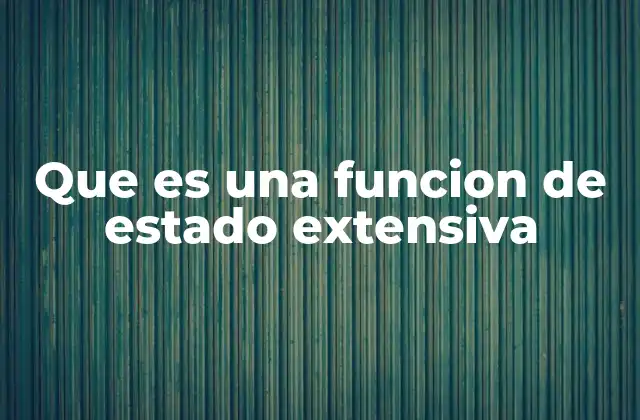 Que es una Funcion de Estado Extensiva