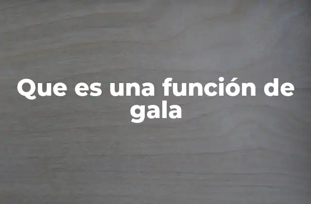 Que es una Función de Gala