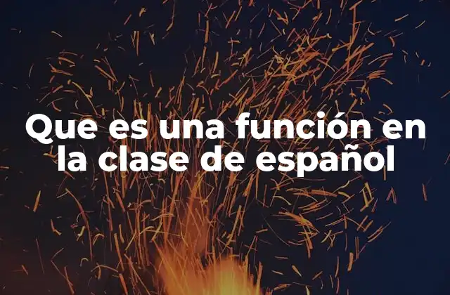 Que es una Función en la Clase de Español