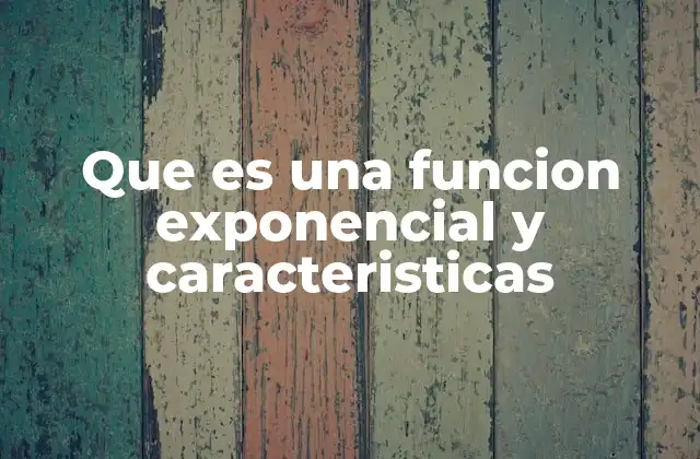 Que es una Funcion Exponencial y Caracteristicas