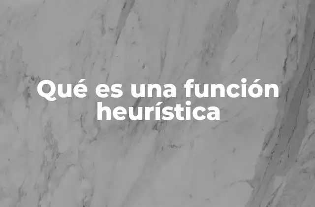 Qué es una Función Heurística