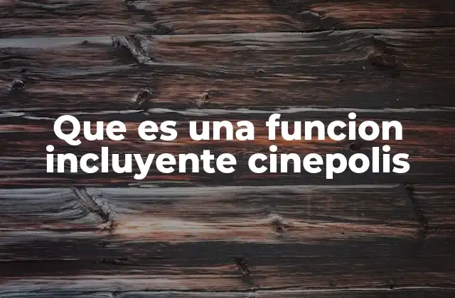 Que es una Funcion Incluyente Cinepolis