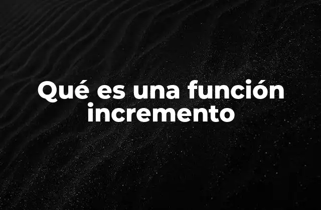 Qué es una Función Incremento
