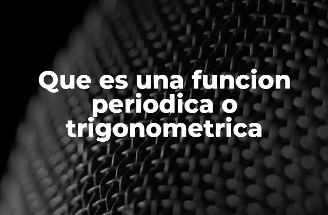 Que es una Funcion Periodica o Trigonometrica