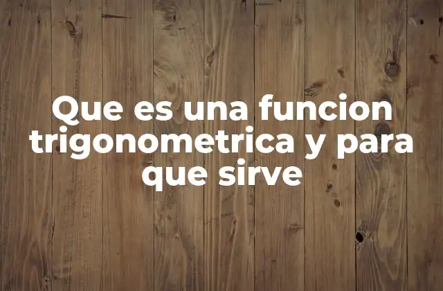 Que es una Funcion Trigonometrica y para que Sirve