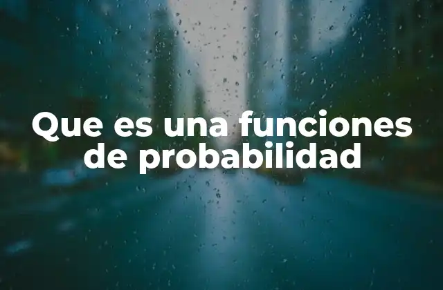 Que es una Funciones de Probabilidad