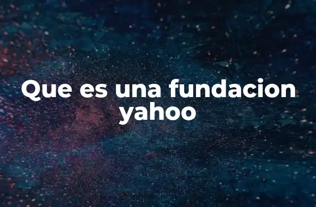 Que es una Fundacion Yahoo