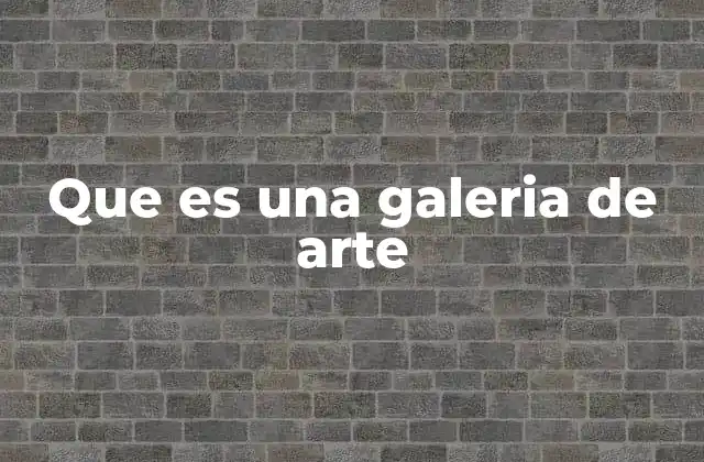 Que es una Galeria de Arte