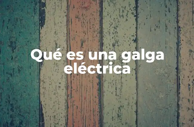 Qué es una Galga Eléctrica