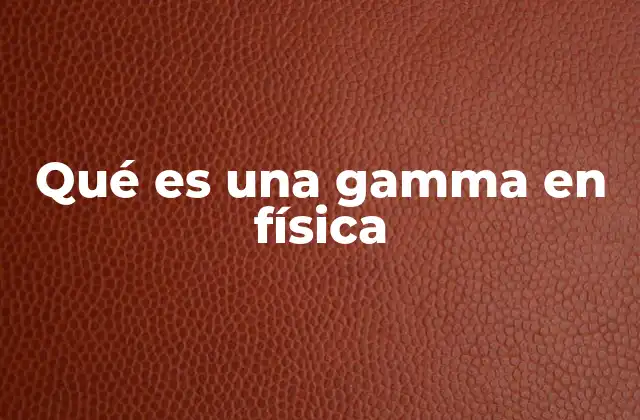 Radiación gamma: una fuerza oculta en el universo