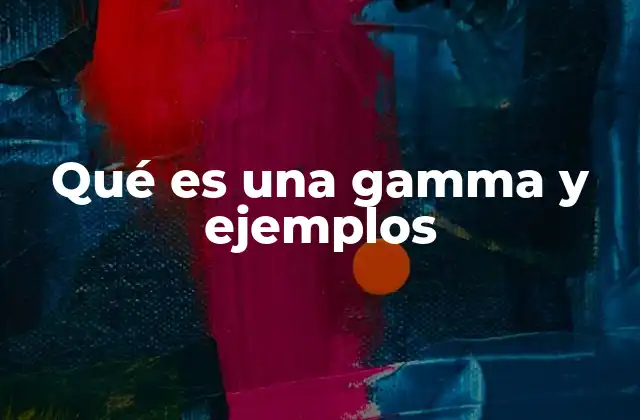 Qué es una Gamma y Ejemplos
