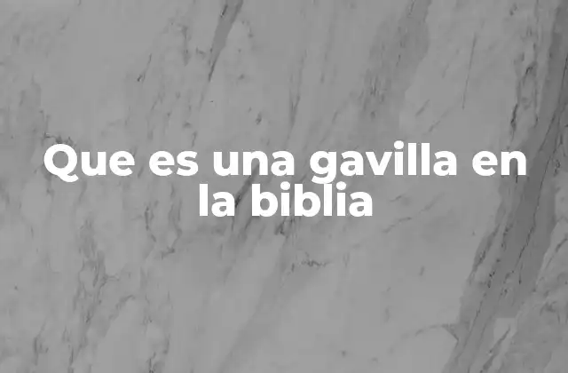 Que es una Gavilla en la Biblia