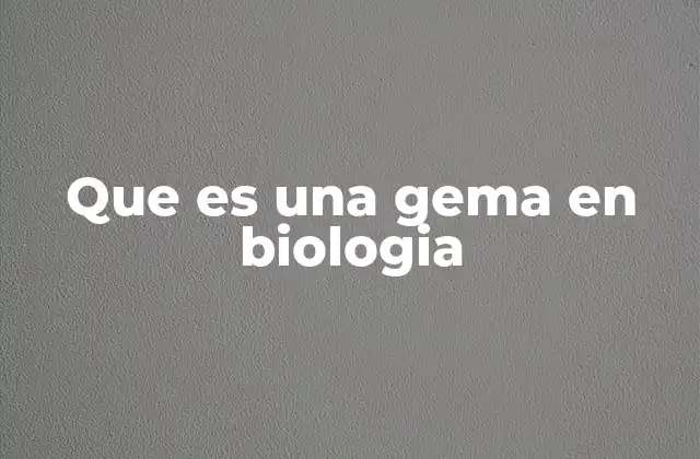 Que es una Gema en Biologia