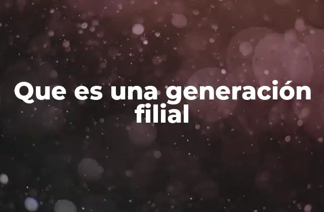 El rol de la generación filial en la evolución biológica