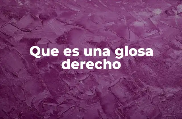 Que es una Glosa Derecho