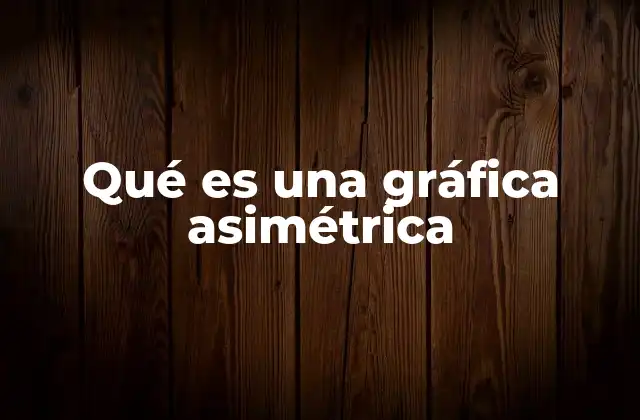 Qué es una Gráfica Asimétrica
