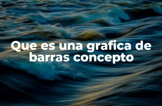 Que es una Grafica de Barras Concepto