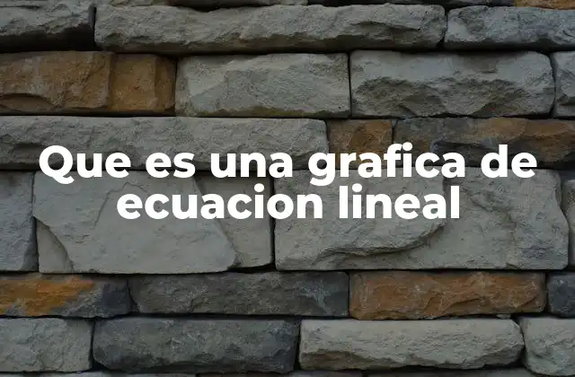 Que es una Grafica de Ecuacion Lineal