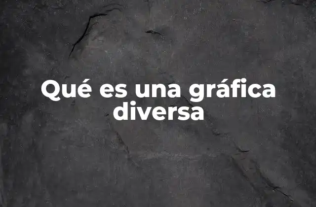 Qué es una Gráfica Diversa