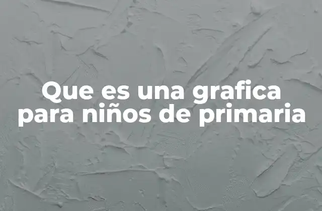 Que es una Grafica para Niños de Primaria