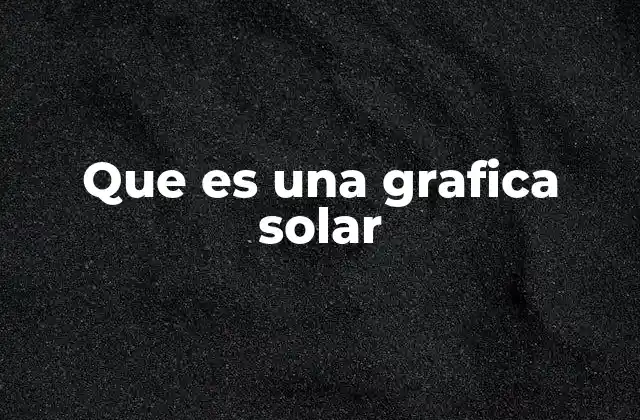 Que es una Grafica Solar